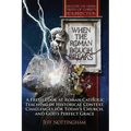 When the Roman Bough Breaks: A Fresh Look at Roman Catholic Teaching in Historical Context, Challenges for Today's Church, and God's Perfect Grace