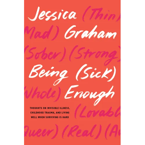 Being (Sick) Enough: Thoughts on Invisible Illness, Childhood Trauma, and Living Well When Surviving Is Hard