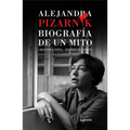 Alejandra Pizarnik. Biografía de Un Mito / Alejandra Pizarnik: Biography of a Myth