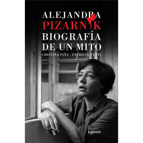 Alejandra Pizarnik. Biografía de Un Mito / Alejandra Pizarnik: Biography of a Myth