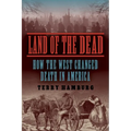Land of the Dead: How the West Changed Death in America