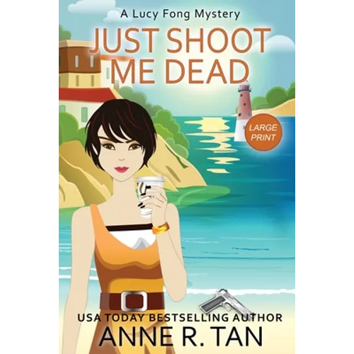 Just Shoot Me Dead: A Lucy Fong Mystery (Large Print Edition): A Chinese Cozy Mystery