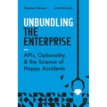 Unbundling the Enterprise: Apis, Optionality, and the Science of Happy Accidents
