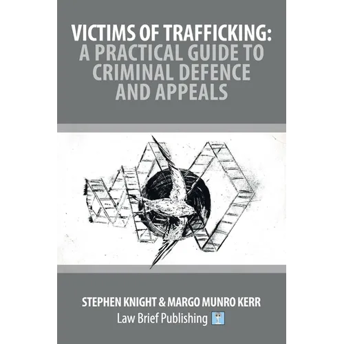 Victims of Trafficking: A Practical Guide to Criminal Defence and Appeals