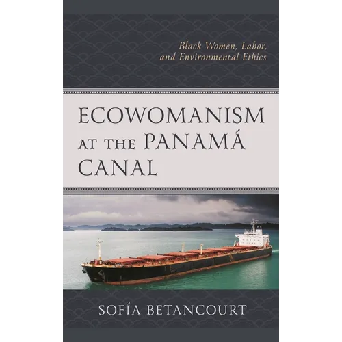 Ecowomanism at the Panamaa Canal: Black Women, Labor, and Environmental Ethics