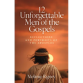 12 Unforgettable Men of the Gospels: Reflections and Portraits of the Apostles