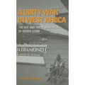 A Dirty War in West Africa: The Ruf and the Destruction of Sierra Leone