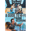 A Guide to Hi-Fi and Audio Recording