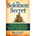 The Solomon Secret: 7 Principles of Financial Success from King Solomon, History's Wealthiest Man