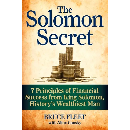 The Solomon Secret: 7 Principles of Financial Success from King Solomon, History's Wealthiest Man