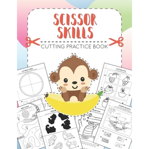 SCISSOR SKILLS - Cutting Practice Book: for Preschoolers and Kindergarten (Ages 3-5). Developing Fine Motor Skills, Hand-Eye Coordination - Let's Cut