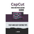 CapCut Video and Photo Editing Guide: Fast and Easy CapCut Editing Tips