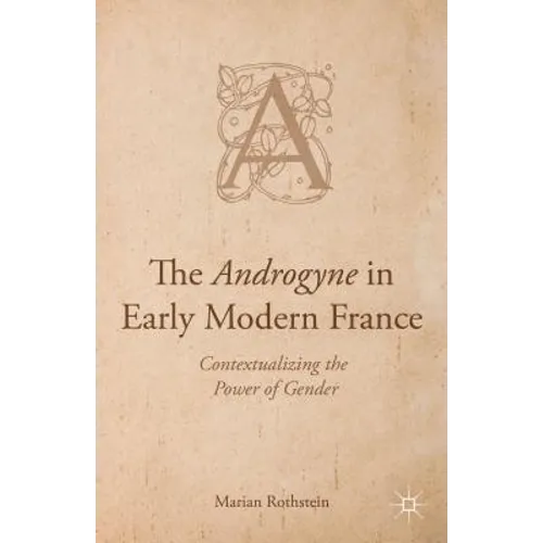 The Androgyne in Early Modern France: Contextualizing the Power of Gender