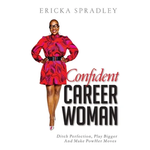 Confident Career Woman: Ditch Perfection, Play Bigger and Make PowHer Moves