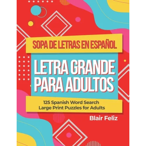 Sopa de Letras en Espanol Letra Grande Para Adultos: 125 Spanish Word Search Large Print Puzzles for Adults
