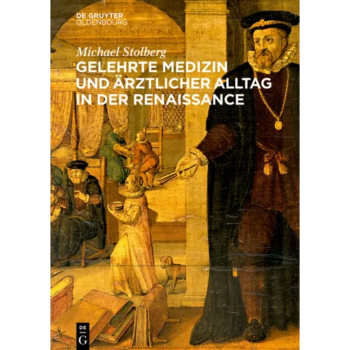 Gelehrte Medizin und ärztlicher Alltag in der Renaissance