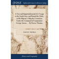 A True and Impartial Journal of a Voyage to the South-Seas, and Round the Globe, in His Majesty's Ship the Centurion, Under the Command of Commodore G