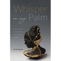 Whisper on My Palm: Poems in a Time of Grief, Illness, and a Global Pandemic