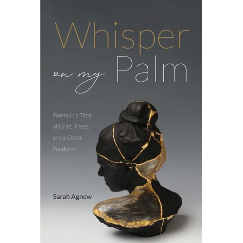 Whisper on My Palm: Poems in a Time of Grief, Illness, and a Global Pandemic