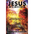 Jesus and the Law of Attraction: The Bible-Based Guide to Creating Perfect Health, Wealth, and Happiness Following Christ's Simple Formula