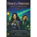 Dance Of Fireflies: A Visionary Blueprint for Leadership, Consciousness Reset, and Human Sovereignty in the New Era