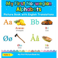 My First Norwegian Alphabets Picture Book with English Translations: Bilingual Early Learning & Easy Teaching Norwegian Books for Kids