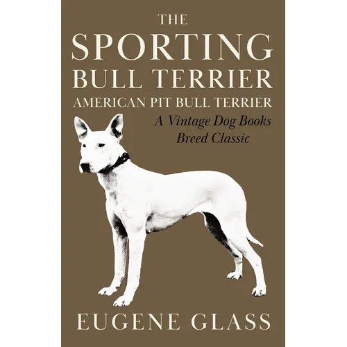 The Sporting Bull Terrier (Vintage Dog Books Breed Classic - American Pit Bull Terrier)