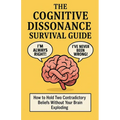 The Cognitive Dissonance Survival Guide: How to Hold Two Contradictory Beliefs Without Your Brain Exploding