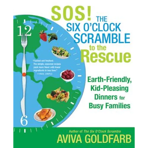 Sos! the Six O'Clock Scramble to the Rescue: Earth-Friendly, Kid-Pleasing Dinners for Busy Families