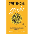 Overthinking Stinks: Reclaim Your Balance, Vitality, and Inner Calm with Powerful Methods to Quiet the Mind, Let Go, and Stay Present (2 Books in 1)