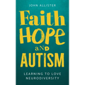 Faith, Hope and Autism: Learning to Love Neurodiversity
