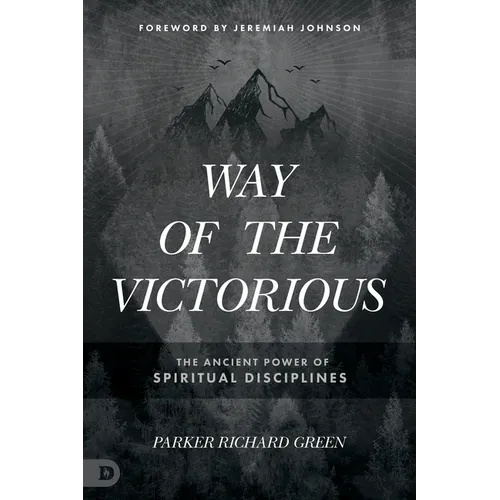 Way of the Victorious: The Ancient Power of Spiritual Disciplines