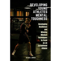Developing Young Athletes Mental Toughness: Developing Resilience and Winning Mindset Techniques to Excel as an Exceptional Athlete