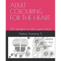 Adult Colouring for the Heart: 50 designs to relax your mind