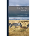 The Art of Riding: a Textbook for Beginners and Others