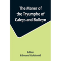 The Maner of the Tryumphe of Caleys and Bulleyn and The Noble Tryumphant Coronacyon of Quene Anne, Wyfe unto the Most Noble Kynge Henry VIII