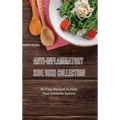 Anti-Inflammatory Side Dish Collection: A Collection of Delicious Breakfast Recipes for your Anti-Inflammatory Diet