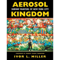 Aerosol Kingdom: Subway Painters of New York City