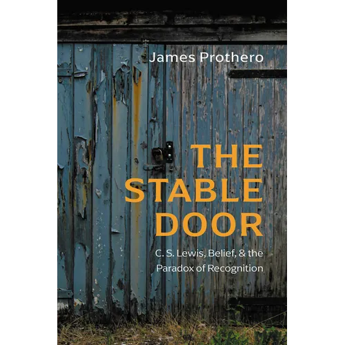 The Stable Door: C. S. Lewis, Belief, and the Paradox of Recognition