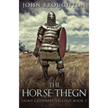 The Horse-Thegn: Tale of an Anglo-Saxon Horse-thegn in Northumbria