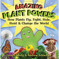 Amazing Plant Powers: How Plants Fly, Fight, Hide, Hunt, and Change the World