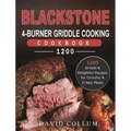 Blackstone 4-Burner Griddle Cooking Cookbook 1200: 1200 Simple & Delightful Recipes for Crunchy & Crispy Meals