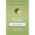 Tea Leaf Reading for Beginners: Your Fortune in a Tea Cup