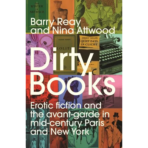 Dirty Books: Erotic Fiction and the Avant-Garde in Mid-Century Paris and New York