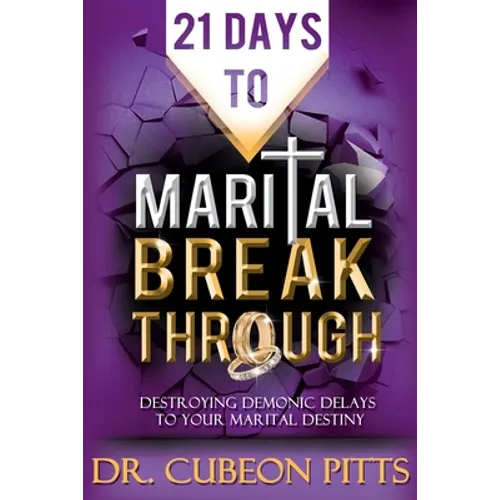21 Days to Marital Breakthrough: Destroying Demonic Delays to Your Marital Destiny - Paperback