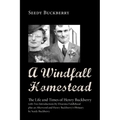 A Windfall Homestead: The Life and Times of Henry Buckberry, with Two Introductions by Efrazima Fiddlehead Plus an Afterword and Henry Buckb