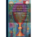 A History of the Unitarians and the Universalists in the United States