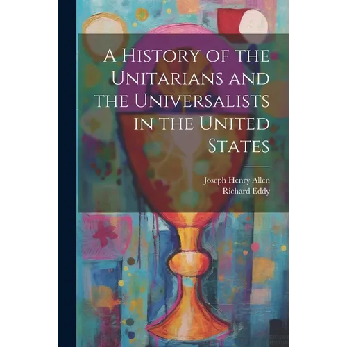 A History of the Unitarians and the Universalists in the United States