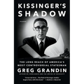 Kissinger's Shadow: The Long Reach of America's Most Controversial Statesman