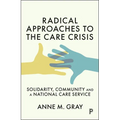 Radical Approaches to the Care Crisis: Solidarity, Community and a National Care Service